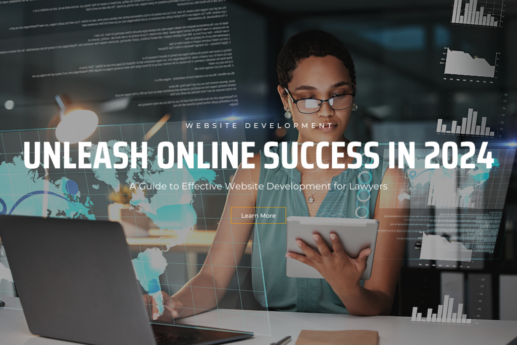 Unleash Online Success in 2024: A Guide to Effective Website Development for Lawyers